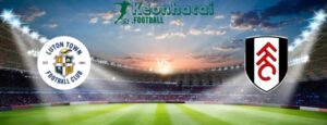 Soi kèo Luton vs Fulham, 22h00 ngày 19/05/2024 4 Soi kèo Luton vs Fulham, 22h00 ngày 19/05/2024