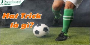 Hat trick là gì - Thuật ngữ phổ biến trong làng túc cầu 1 Chân sút ghi được 3 bàn thắng liên tiếp sẽ tính là 1 cú hat trick