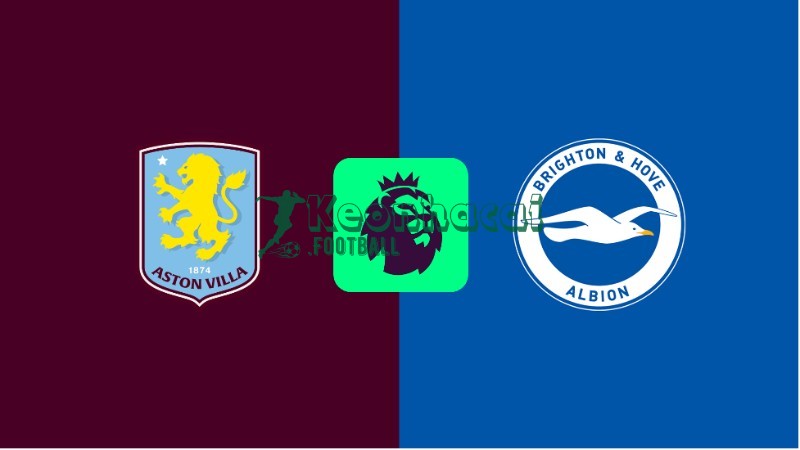 Soi kèo Aston Villa vs Brighton - 2h30 ngày 12/02 - Ngoại hạng Anh 1 Soi kèo Aston Villa vs Brighton - 2h30 ngày 12/02 - Ngoại hạng Anh