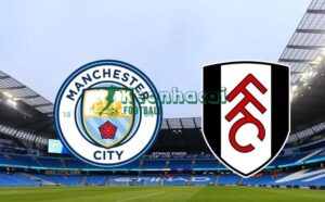 Soi kèo Manchester City vs Fulham - 2h30 ngày 12/02 - Ngoại hạng Anh 9 Soi kèo Manchester City vs Fulham - 2h30 ngày 12/02 - Ngoại hạng Anh