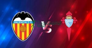 Soi kèo Valencia vs Celta Vigo - 21h15 ngày 05/4 - La Liga 5 Soi kèo Valencia vs Celta Vigo - 21h15 ngày 05/4 - La Liga